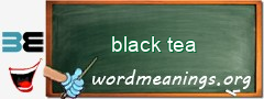 WordMeaning blackboard for black tea